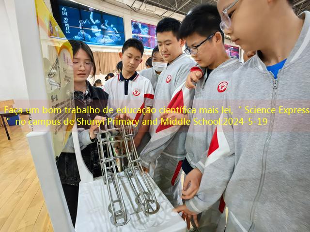 Faça um bom trabalho de educação científica mais lei, ＂Science Express＂ no campus de Shunyi Primary and Middle School